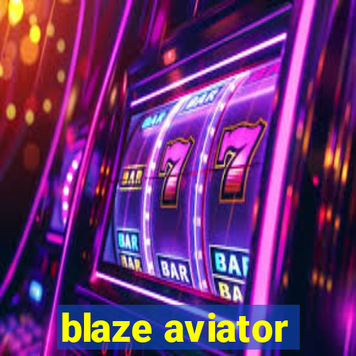 blaze aviator